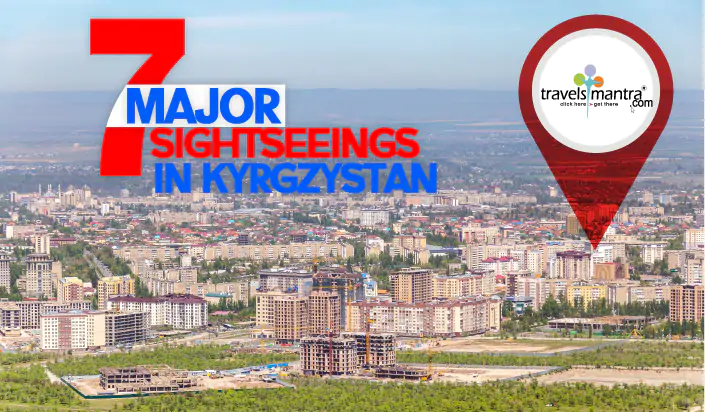 7 Major Sightseeing in Kyrgyzstan - Travels Mantra