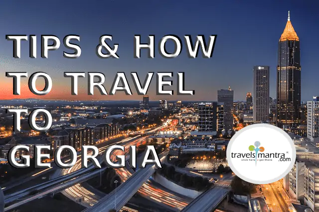 TIPS & HOW TO TRAVEL TO GEORGIA