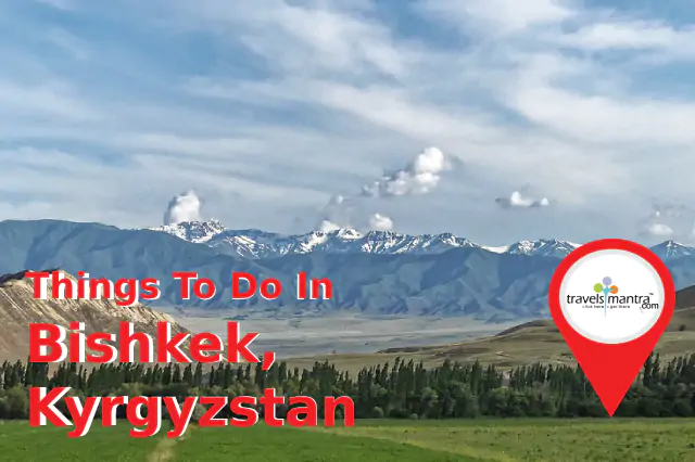 Top Things To Do In Bishkek, Kyrgyzstan